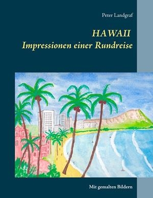 HAWAII IMPRESSIONEN EINER RUNDREISE | 9783750419698 | LANDGRAF, PETER