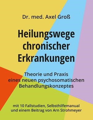 HEILUNGSWEGE CHRONISCHER ERKRANKUNGEN - THEORIE UND PRAXIS EINES NEUEN PSYCHOSOMATISCHEN BEHANDLUNGSKONZEPTES | 9783750459472 | GROSS, DR. AXEL