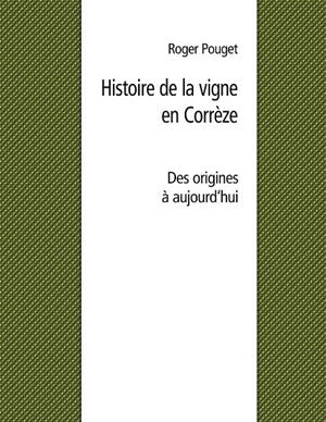 HISTOIRE DE LA VIGNE EN CORRÈZE | 9782322262519 | ROGER POUGET