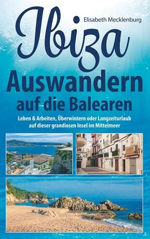 IBIZA - AUSWANDERN AUF DIE BALEAREN | 9783750430914 | MECKLENBURG, ELISABETH