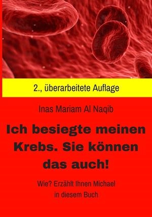 ICH BESIEGTE MEINEN KREBS. SIE KÖNNEN DAS AUCH! | 9783749480685 | AL NAQIB, INAS MARIAM