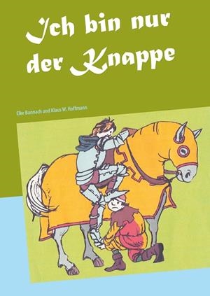 ICH BIN NUR DER KNAPPE | 9783752850789 | BANNACH, ELKE / HOFFMANN, KLAUS W.