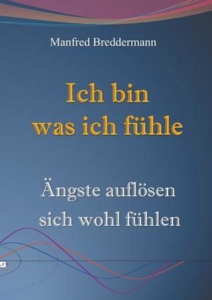ICH BIN WAS ICH FÜHLE | 9783750416888 | BREDDERMANN, MANFRED