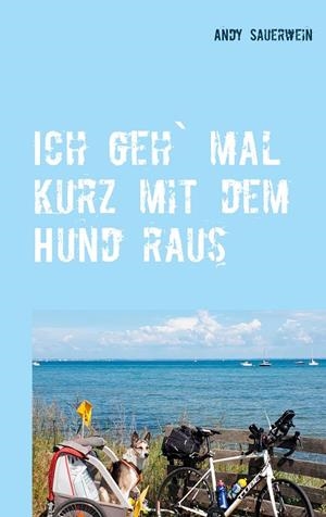 ICH GEH` MAL KURZ MIT DEM HUND RAUS | 9783749480944 | SAUERWEIN, ANDY