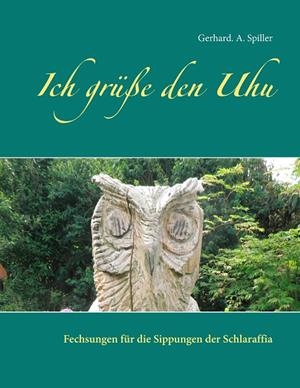 ICH GRÜßE DEN UHU | 9783741293634 | SPILLER, GERHARD A.