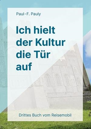 ICH HIELT DER KULTUR DIE TÜR AUF | 9783749448234 | PAULY, PAUL F.