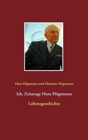 ICH, ZEITZEUGE HANS HÖGEMANN | 9783750404922 | HOGEMANN, HANS / HOGEMANN, MARIANNE