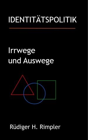 IDENTITÄTSPOLITIK: IRRWEGE UND AUSWEGE | 9783750436831 | RIMPLER, RUDIGER H.