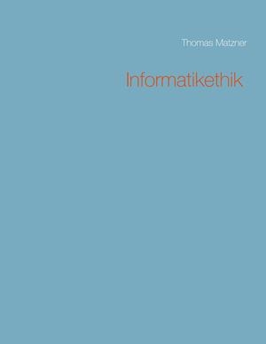 INFORMATIKETHIK | 9783750437913 | MATZNER, THOMAS