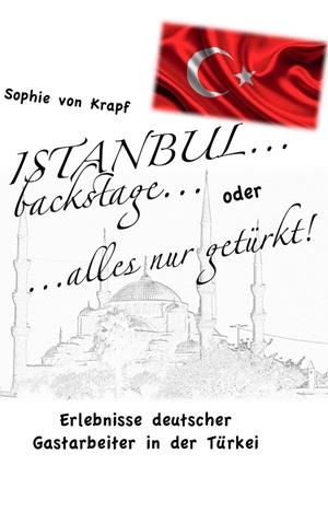 ISTANBUL BACKSTAGE... ODER ALLES NUR GETÜRKT | 9783743137493 | KRAPF, SOPHIE VON