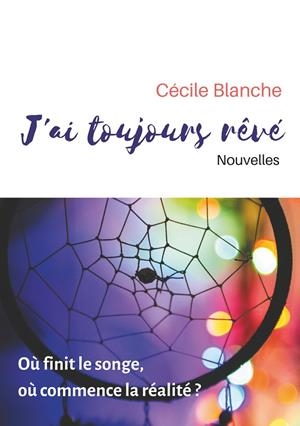 J'AI TOUJOURS RÊVÉ | 9782322034062 | BLANCHE, CECILE