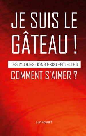 JE SUIS LE GÂTEAU ! COMMENT S'AIMER ? | 9782322206551 | POUGET, LUC