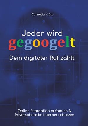 JEDER WIRD GEGOOGELT: DEIN DIGITALER RUF ZÄHLT | 9783741239823 | KROLL, CORNELIA