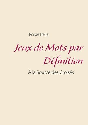 JEUX DE MOTS PAR DEFINITION | 9782322109791 | ROI DE TREFLE