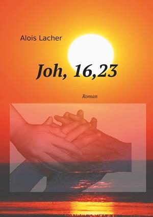 JOH. 16,23 | 9783749464692 | LACHER, ALOIS