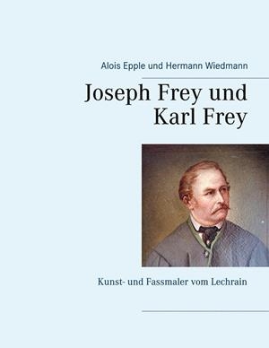 JOSEPH FREY UND KARL FREY | 9783751916141 | EPPLE, ALOIS / WIEDMANN, HERMANN