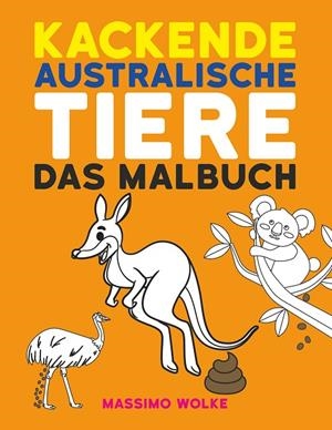 KACKENDE AUSTRALISCHE TIERE - DAS MALBUCH | 9783749406227 | WOLKE, MASSIMO