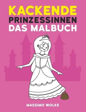 KACKENDE PRINZESSINNEN - DAS MALBUCH | 9783749485390 | WOLKE, MASSIMO