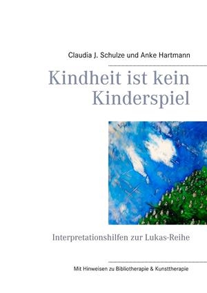 KINDHEIT IST KEIN KINDERSPIEL | 9783748191063 | SCHULZE, CLAUDIA J. / HARTMANN, ANKE