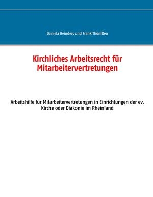 KIRCHLICHES ARBEITSRECHT FÜR MITARBEITERVERTRETUNGEN | 9783741298240 | REINDERS, DANIELA / THONISSEN, FRANK