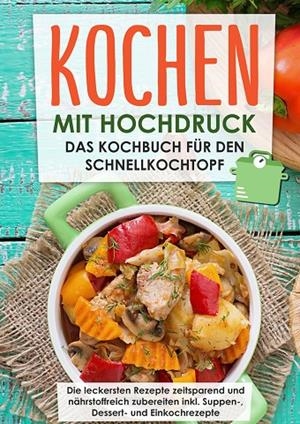 KOCHEN MIT HOCHDRUCK: DAS KOCHBUCH FÜR DEN SCHNELLKOCHTOPF ; DIE LECKERSTEN REZEPTE ZEITSPAREND UND NÄHRSTOFFREICH ZUBEREITEN | 9783750429673 | ROSING, MARKUS