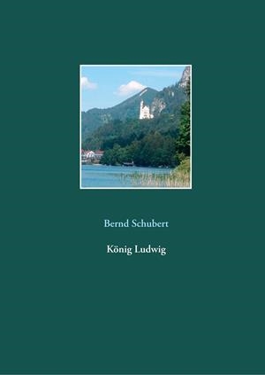 KÖNIG LUDWIG | 9783749468171 | SCHUBERT, BERND