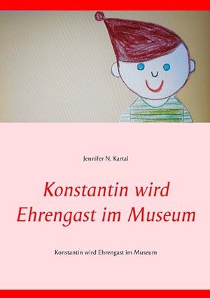 KONSTANTIN WIRD EHRENGAST IM MUSEUM | 9783752842555 | KARTAL, JENNIFER N.