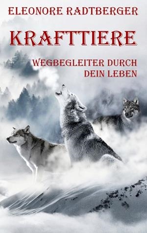 KRAFTTIERE: WEGBEGLEITER DURCH DEIN LEBEN | 9783749408795 | RADTBERGER, ELEONORE