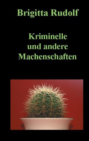 KRIMINELLE UND ANDERE MACHENSCHAFTEN | 9783744823418 | RUDOLF, BRIGITTA