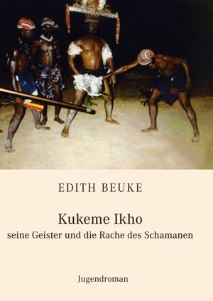 KUKEME IKHO - SEINE GEISTER UND DIE RACHE DES SCHAMANEN | 9783749426201 | BEUKE, EDITH