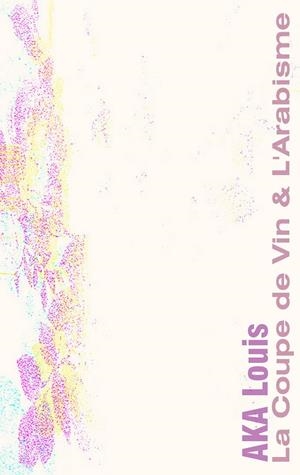 COUPE DE VIN & L'ARABISME, LA | 9782322205998 | AKA, LOUIS