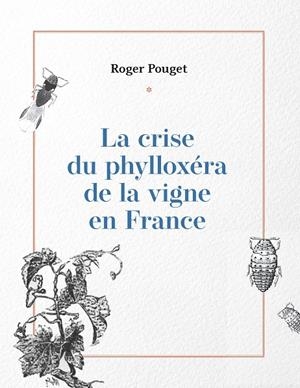 CRISE DU PHYLLOXÉRA DE LA VIGNE EN FRANCE, LA | 9782322135455 | POUGET, ROGER