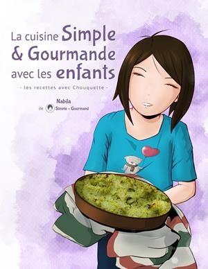CUISINE SIMPLE & GOURMANDE AVEC LES ENFANTS, LA | 9782322016730 | - SIMPLE & GOURMAND -, NABILA