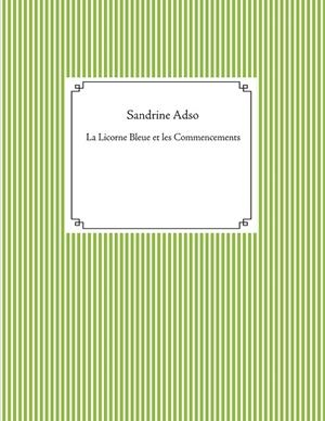 LICORNE BLEUE ET LES COMMENCEMENTS, LA | 9782322080731 | ADSO, SANDRINE