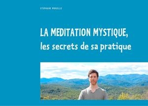 MÉDITATION MYSTIQUE, LES SECRETS DE SA PRATIQUE, LA | 9782322043231 | MORELLE, STEPHANE