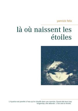 OÙ NAISSENT LES ÉTOILES, LA | 9782322208432 | FELIX, YANNICK