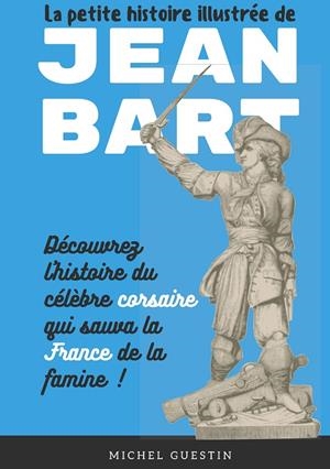 PETITE HISTOIRE ILLUSTRÉE DE JEAN BART, LA | 9782322221349 | GUESTIN, MICHEL