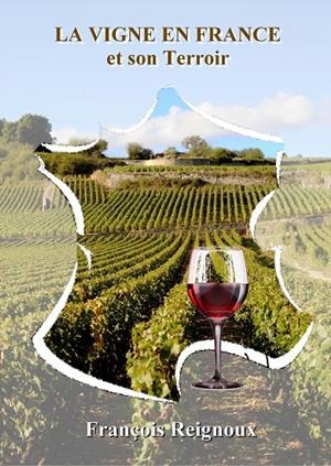 VIGNE EN FRANCE ET SON TERROIR, LA | 9782322189229 | REIGNOUX, FRANCOIS