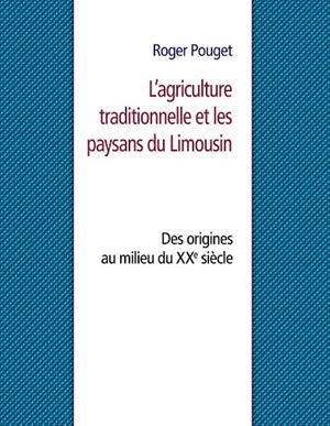 AGRICULTURE TRADITIONNELLE ET LES PAYSANS DU LIMOUSIN, L' | 9782322175376 | POUGET, ROGER