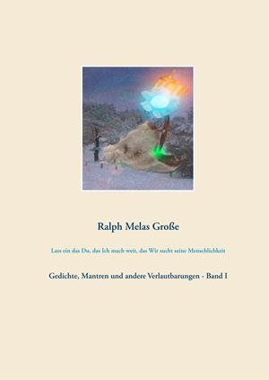 LASS EIN DAS DU DAS ICH MACH WEIT DAS WIR SUCHT SEINE MENSCHLICHKEIT | 9783749498536 | GROSSE, RALPH MELAS