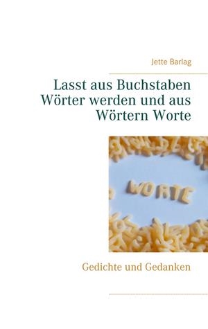 LASST AUS BUCHSTABEN WÖRTER WERDEN UND AUS WÖRTERN WORTE | 9783749482665 | BARLAG, JETTE