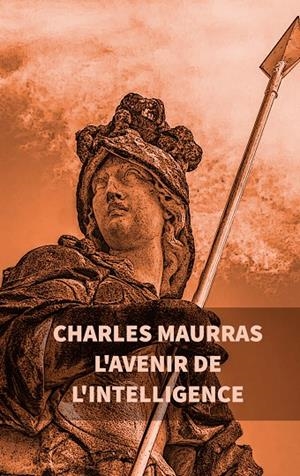 L'AVENIR DE L'INTELLIGENCE : CHARLES MAURRAS | 9782322084371 | MAURRAS, CHARLES