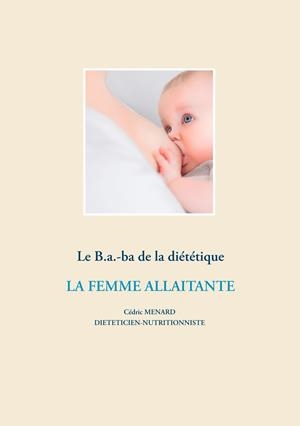 LE B.A.-BA DE LA DIÉTÉTIQUE DE LA FEMME ALLAITANTE | 9782322204144 | MENARD, CEDRIC