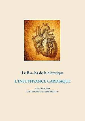 LE B.A.-BA DE LA DIÉTÉTIQUE DE L'INSUFFISANCE CARDIAQUE | 9782322204618 | MENARD, CEDRIC