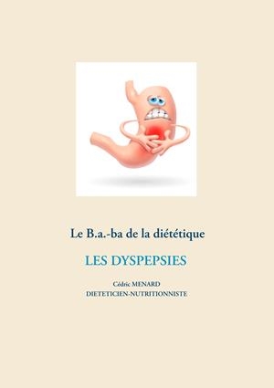 LE B.A.-BA DE LA DIÉTÉTIQUE DES DYSPESPIES | 9782322202768 | MENARD, CEDRIC