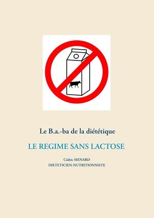 LE B.A.-BA DE LA DIÉTÉTIQUE DU RÉGIME SANS LACTOSE | 9782322204526 | MENARD, CEDRIC