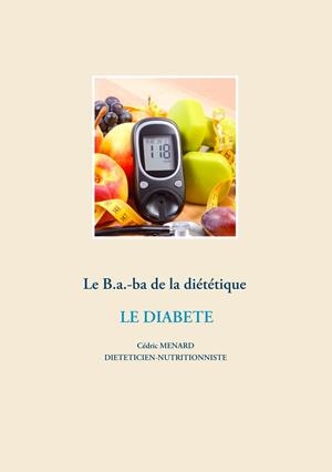LE B.A.-BA DE LA DIÉTÉTIQUE POUR LE DIABÈTE | 9782322203314 | MENARD, CEDRIC