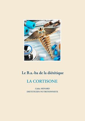 LE B.A.-BA DIÉTÉTIQUE DE LA CORTICOTHÉRAPIE | 9782322204519 | MENARD, CEDRIC
