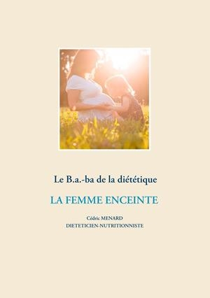 LE B.A.-BA DIÉTÉTIQUE DE LA FEMME ENCEINTE | 9782322204403 | MENARD, CEDRIC