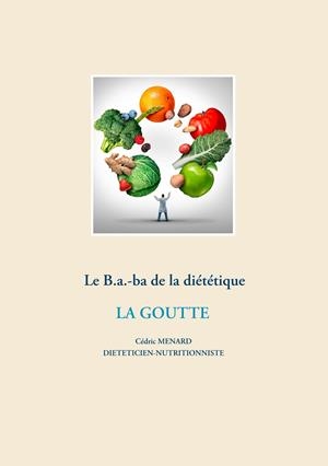 LE B.A.-BA DIÉTÉTIQUE DE LA GOUTTE | 9782322204335 | MENARD, CEDRIC